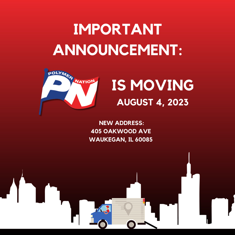 Effective August 4, 2023, Polymer Nation will have moved to their new facility. Please update your records with our new address information, including shipping, receiving, accounting, purchase orders, etc.